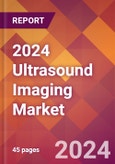 2024 Ultrasound Imaging Global Market Size & Growth Report with Updated Recession Risk Impact- Product Image