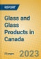 Glass and Glass Products in Canada - Product Thumbnail Image