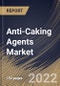 Anti-Caking Agents Market Size, Share & Industry Trends Analysis Report By Type (Calcium Compounds, Sodium Compounds), By Source (Synthetic and Natural), By Application (Dairy, Bakery, Seasonings & Condiments), By Regional Outlook and Forecast, 2022 - 2028 - Product Thumbnail Image