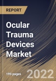 Ocular Trauma Devices Market Size, Share & Industry Trends Analysis Report By End-Use, By Type (Implants, Instruments, and Disposables), By Indication (Blunt Trauma, Chemical Trauma, and Sharp Trauma), By Regional Outlook and Forecast, 2022 - 2028- Product Image