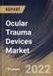 Ocular Trauma Devices Market Size, Share & Industry Trends Analysis Report By End-Use, By Type (Implants, Instruments, and Disposables), By Indication (Blunt Trauma, Chemical Trauma, and Sharp Trauma), By Regional Outlook and Forecast, 2022 - 2028 - Product Thumbnail Image