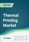Thermal Printing Market - Forecasts from 2023 to 2028 - Product Thumbnail Image