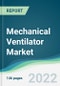 Mechanical Ventilator Market - Forecasts from 2022 to 2027 - Product Thumbnail Image