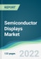 Semiconductor Displays Market - Forecasts from 2022 to 2027 - Product Thumbnail Image