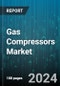 Gas Compressors Market by Type, Function, End User - Global Forecast 2025-2030 - Product Image