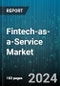 Fintech-as-a-Service Market by Services, Deployment Mode, Application, End-User, Enterprise Size - Global Forecast 2025-2030 - Product Image