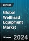 Global Wellhead Equipment Market by Component (Casing Hangers, Casing Heads, Casing Spools), Types (Flowing, Gas, Pumping), Application - Forecast 2024-2030 - Product Thumbnail Image