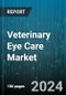 Veterinary Eye Care Market by Type, Indication, Application - Global Forecast 2025-2030 - Product Image