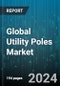 Global Utility Poles Market by Type (Distribution Poles, Transmission Poles), Material (Composite, Concrete, Steel), Pole Size, Application - Forecast 2024-2030 - Product Image