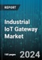 Industrial IoT Gateway Market by Component, Connectivity - Global Forecast 2025-2030 - Product Image