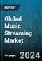 Global Music Streaming Market by Service Type (Ad-Supported Services, Subscription-Based Services), Content Type (Audio, Video), Platform, End-Use - Forecast 2024-2030 - Product Thumbnail Image