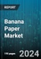 Banana Paper Market by Product, Application, End User, Distribution Channel - Global Forecast 2025-2030 - Product Image