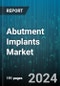 Abutment Implants Market by Type, Material, Connection, End-Users - Global Forecast 2025-2030 - Product Thumbnail Image