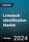 Livestock Identification Market by Offering, Device Lifecycle, Species, End-use - Global Forecast 2025-2030 - Product Image