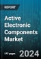 Active Electronic Components Market by Product, Energy Source, End-User - Global Forecast 2025-2030 - Product Image