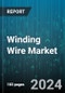 Winding Wire Market by Type, Shape, Application, End-Use Industries - Global Forecast 2025-2030 - Product Image