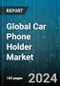 Global Car Phone Holder Market by Type (Detachable, Permanent), Mounting Method (Adhesive Mounted, Automatic Locking Mounted, Magnetic Mounted), Position, Distribution Channel - Forecast 2024-2030 - Product Thumbnail Image