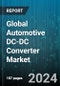 Global Automotive DC-DC Converter Market by Product Type (Isolated, Non-isolated), Propulsion System (Battery Electric Vehicle (BEV), Fuel Cell Electric Vehicle (FCV), Plug-in Hybrid Vehicle (PHEV)), Input Voltage, Output Voltage, Vehicle Type, Sales Channel - Forecast 2024-2030 - Product Image