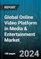 Global Online Video Platform in Media & Entertainment Market by Component (Services, Solution), Type (Video Analytics, Video Distribution, Video Management), Streaming Type, End-User - Forecast 2024-2030 - Product Image