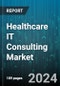 Healthcare IT Consulting Market by Type, End User - Global Forecast 2025-2030 - Product Image