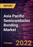 Asia Pacific Semiconductor Bonding Market Forecast to 2028 - COVID-19 Impact and Regional Analysis - by Type and Application- Product Image