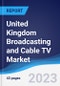 United Kingdom (UK) Broadcasting and Cable TV Market Summary, Competitive Analysis and Forecast to 2027 - Product Thumbnail Image