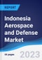 Indonesia Aerospace and Defense Market Summary, Competitive Analysis and Forecast to 2027 - Product Image