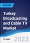 Turkey Broadcasting and Cable TV Market Summary, Competitive Analysis and Forecast to 2027 - Product Thumbnail Image