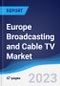 Europe Broadcasting and Cable TV Market Summary, Competitive Analysis and Forecast to 2027 - Product Thumbnail Image