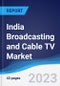 India Broadcasting and Cable TV Market Summary, Competitive Analysis and Forecast to 2027 - Product Thumbnail Image