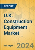 U.K. Construction Equipment Market - Strategic Assessment & Forecast 2024-2029- Product Image