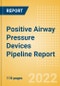 Positive Airway Pressure Devices Pipeline Report including Stages of Development, Segments, Region and Countries, Regulatory Path and Key Companies, 2022 Update - Product Thumbnail Image