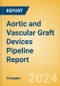 Aortic and Vascular Graft Devices Pipeline Report including Stages of Development, Segments, Region and Countries, Regulatory Path and Key Companies, 2024 Update - Product Image