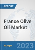 France Olive Oil Market: Prospects, Trends Analysis, Market Size and Forecasts up to 2028- Product Image