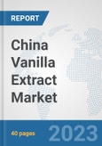 China Vanilla Extract Market: Prospects, Trends Analysis, Market Size and Forecasts up to 2028- Product Image