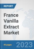 France Vanilla Extract Market: Prospects, Trends Analysis, Market Size and Forecasts up to 2028- Product Image