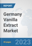 Germany Vanilla Extract Market: Prospects, Trends Analysis, Market Size and Forecasts up to 2028- Product Image