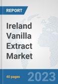 Ireland Vanilla Extract Market: Prospects, Trends Analysis, Market Size and Forecasts up to 2028- Product Image