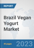 Brazil Vegan Yogurt Market: Prospects, Trends Analysis, Market Size and Forecasts up to 2028- Product Image