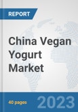 China Vegan Yogurt Market: Prospects, Trends Analysis, Market Size and Forecasts up to 2028- Product Image