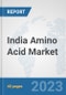 India Amino Acid Market: Prospects, Trends Analysis, Market Size and Forecasts up to 2028 - Product Thumbnail Image