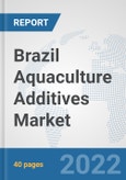 Brazil Aquaculture Additives Market: Prospects, Trends Analysis, Market Size and Forecasts up to 2028- Product Image
