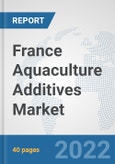 France Aquaculture Additives Market: Prospects, Trends Analysis, Market Size and Forecasts up to 2028- Product Image