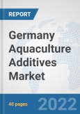 Germany Aquaculture Additives Market: Prospects, Trends Analysis, Market Size and Forecasts up to 2028- Product Image