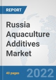 Russia Aquaculture Additives Market: Prospects, Trends Analysis, Market Size and Forecasts up to 2028- Product Image