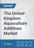 The United Kingdom Aquaculture Additives Market: Prospects, Trends Analysis, Market Size and Forecasts up to 2028- Product Image