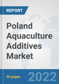 Poland Aquaculture Additives Market: Prospects, Trends Analysis, Market Size and Forecasts up to 2028- Product Image