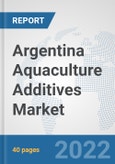 Argentina Aquaculture Additives Market: Prospects, Trends Analysis, Market Size and Forecasts up to 2028- Product Image