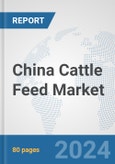 China Cattle Feed Market: Prospects, Trends Analysis, Market Size and Forecasts up to 2030- Product Image