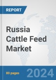 Russia Cattle Feed Market: Prospects, Trends Analysis, Market Size and Forecasts up to 2030- Product Image